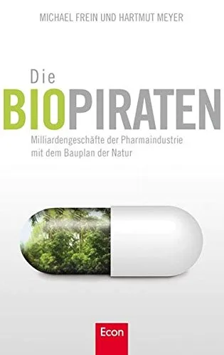 Die Biopiraten: Milliardengeschäfte der Pharmaindustrie