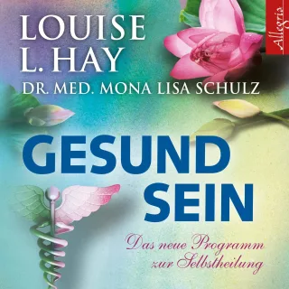 Gesund sein: Das neue Programm zur Selbstheilung: 2 CDs [Audio CD] [2013] Hay Louise Schulz Mona Lisa Aernecke Susanne Comtesse Rahel Hansen Angelika
