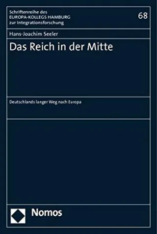 Das Reich in der Mitte: Deutschlands langer Weg nach Europa (Schriftenreihe des EUROPA-KOLLEGS HAMBURG zur Integrationsforschung)