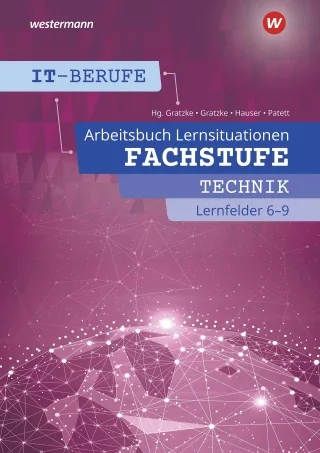 IT-Berufe: Fachstufe Lernfelder 6 - 9: Arbeitsbuch: Fachstufe Technische IT-Berufe 6 - 9 Arbeitsbuch