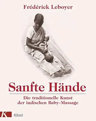 Sanfte Hände: Die traditionelle Kunst der indischen Baby-Massage [Taschenbuch] [1999] Leboyer Frédérick