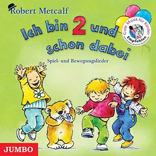 Ich bin 2 und schon dabei: Erzähl- und Spiellieder für Kinder