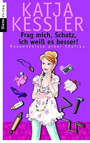 Frag mich Schatz ich weiß es besser!: Bekenntnisse einer Ehefrau [Taschenbuch] [2009] Kessler Katja