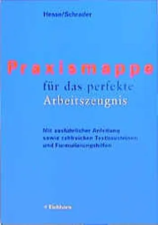 Praxismappe für das perfekte Arbeitszeugnis: Mit ausführlicher Anleitung sowie zahlreichen Textbausteinen und Formulierungshilfen