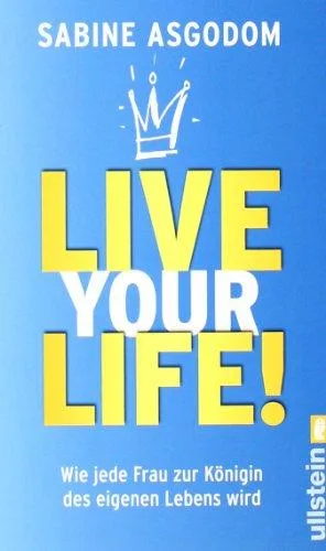 Live your life!: Wie jede Frau zur Königin des eigenen Lebens wird [Taschenbuch] [2008] Asgodom Sabine