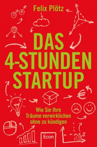 Das 4-Stunden-Startup: Wie Sie Ihre Träume verwirklichen ohne zu kündigen