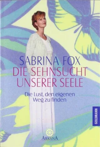 Die Sehnsucht unserer Seele: Die Lust den eigenen Weg zu finden