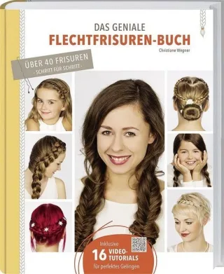 Das geniale Flechtfrisuren-Buch: Grundtechniken Variationen Tipps & Tricks. [Gebundene Ausgabe] [2015] Christiane Wegner