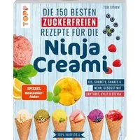 Die 150 besten zuckerfreien Rezepte für die Ninja Creami / Tom Grimm