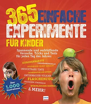 365 einfache Experimente für Kinder: Spannende und verblüffende Versuche Tricks und Tests