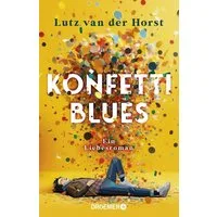 Konfetti-Blues / Lutz van der Horst, Ein Liebesroman