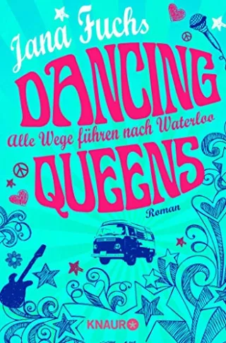 Dancing Queens - Alle Wege führen nach Waterloo: Roman