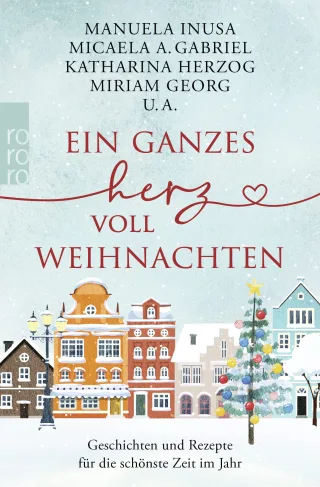 Ein ganzes Herz voll Weihnachten: Geschichten und Rezepte für die schönste Zeit im Jahr
