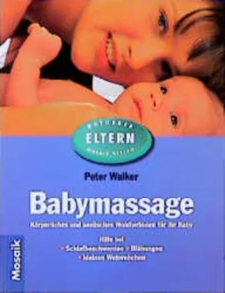 Babymassage Körperliches und seelisches Wohlbefinden für Ihr Baby