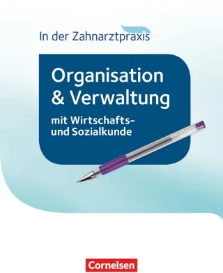 Zahnmedizinische Fachangestellte - Organisation und Verwaltung in der Zahnarztpraxis (mit Wirtschafts- und Sozialkunde) - Neubearbeitung 2016: Schülerbuch