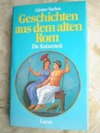 Geschichten aus dem alten Rom - Die Kaiserzeit [Gebundene Ausgabe].
