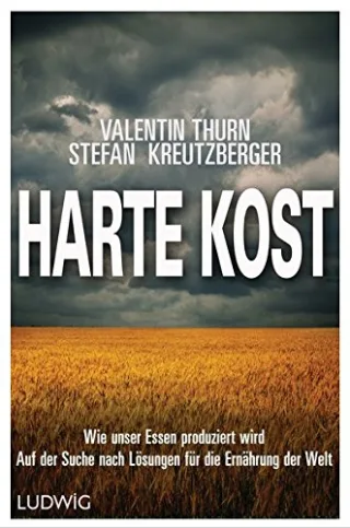 Harte Kost: Wie unser Essen produziert wird - Auf der Suche nach Lösungen für die Ernährung der Welt [Broschiert] [2014] Kreutzberger Stefan Thurn Valentin