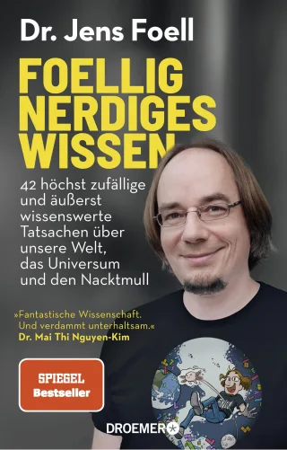 Foellig nerdiges Wissen: 42 höchst zufällige und äußerst wissenswerte Tatsachen über unsere Welt das Universum und den Nacktmull | »Verdammt unterhaltsam.« Mai Thi Nguyen-Kim