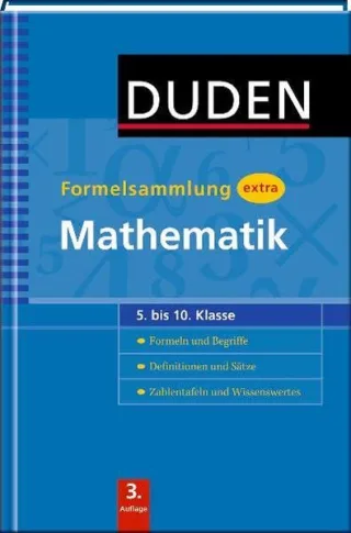 Duden - Formelsammlung extra - Mathematik: Formeln und Begriffe - Definitionen und Sätze - Zahlentafeln und Wissenswertes (5. bis 10. Klasse) (Duden - Schulwissen extra)