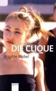Die Clique. Von Blobel Brigitte