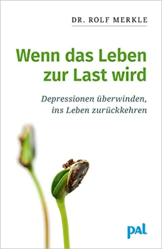 Wenn das Leben zur Last wird: Depressionen überwinden ins Leben zurückkehren [Taschenbuch] [2001] Merkle Rolf