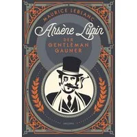 Arsène Lupin. Der Gentleman-Gauner / Maurice Leblanc