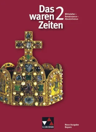 Das waren Zeiten - Neue Ausgabe Bayern / Mittelalter - Renaissance - Absolutismus: Unterrichtswerk für Geschichte an Gymnasien Sekundarstufe I / Für die Jahrgangsstufe 7