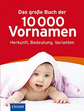 Das große Buch der 10.000 Vornamen: Herkunft Bedeutung Varianten. [Gebundene Ausgabe] [2011] Jennifer Willms