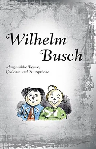 Wilhelm Busch: Ausgewählte Reime Gedichte und Sinnsprüche