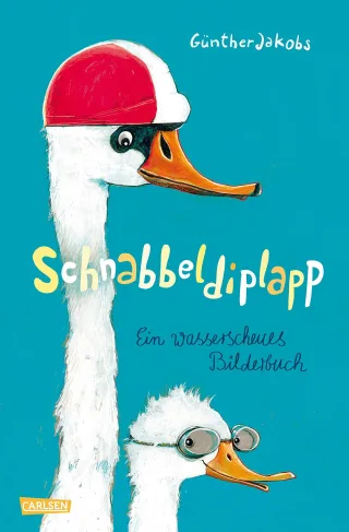 Schnabbeldiplapp: Ein wasserscheues Bilderbuch