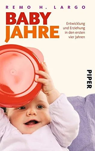 Babyjahre: Entwicklung und Erziehung in den ersten vier Jahren (Largo Jahre) [Taschenbuch] [2010] Largo Remo H.