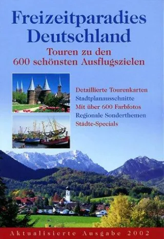 Freizeitparadies Deutschland: Touren zu den 600 schönsten Ausflugszielen