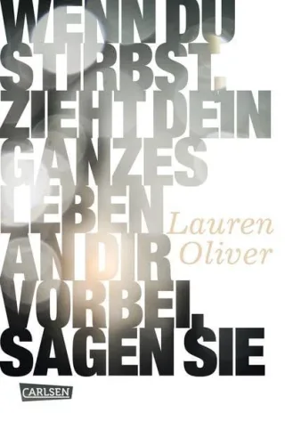 Wenn du stirbst zieht dein ganzes Leben an dir vorbei sagen sie [Gebundene Ausgabe] [2010] Lauren Oliver Katharina Diestelmeier