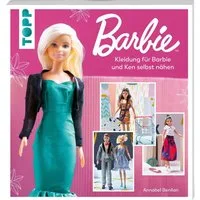Barbie™ – Kleidung für Barbie und Ken selbst nähen / Annabel Benilan, Neue Mode einfach selbstgemacht