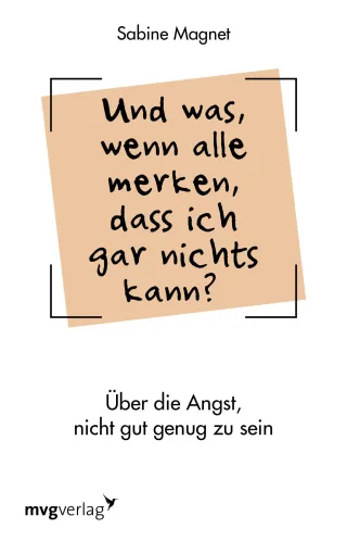 Und was wenn alle merken dass ich gar nichts kann?: Über die Angst nicht gut genug zu sein. Das Impostor-Phänomen
