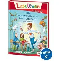 Leselöwen 1. Klasse - Hilfe, unsere Lehrerin kann zaubern! / Heike Wiechmann