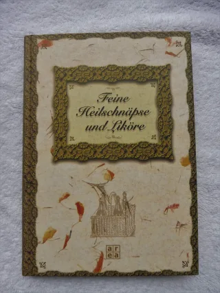 Feine Heilschnäpse und Liköre [Gebundene Ausgabe] [2004]