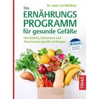 Das Ernährungs-Programm für gesunde Gefäße / Carl Meissner