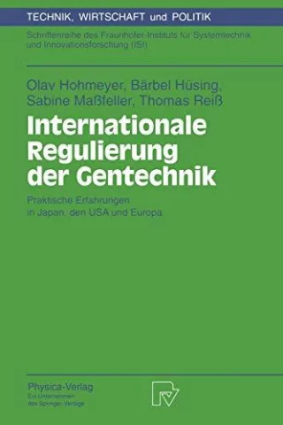 Internationale Regulierung der Gentechnik. Praktische Erfahrungen in Japan den USA und Europa (Technik Wirtschaft und Politik. Schriftenreihe des ... und Innovationsforschung (ISI) Bd. 10)
