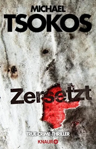Zersetzt: True-Crime-Thriller [Broschiert] [2016] Tsokos Michael Gößling Andreas