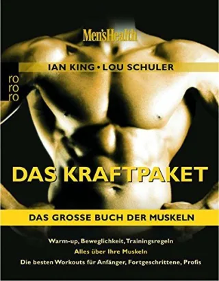 Men's Health: Das Kraftpaket - Das große Buch der Muskeln: Warm-up Beweglichkeit Trainingsregeln. Alles über Ihre Muskeln. Die besten Workouts für Anfänger Fortgeschrittene Profis