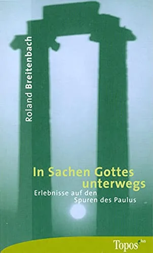 In Sachen Gottes unterwegs: Erlebnisse auf den Spuren des Paulus (Topos plus - Taschenbücher)