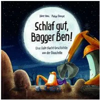 Schlaf gut, Bagger Ben! Eine Gute-Nacht-Geschichte von der Baustelle / Dörte Horn