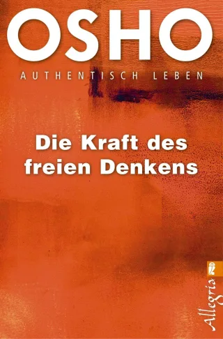 Die Kraft des freien Denkens: Authentisch leben [Broschiert] [2015] Osho Müller Rajmani