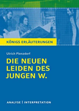 Die neuen Leiden des jungen W. von Ulrich Plenzdorf. Textanalyse und Interpretation: Alle erforderlichen Infos für Abitur Matura Klausur und Referat ... mit Lösungen (Königs Erläuterungen)