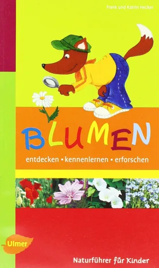 Blumen: Entdecken kennenlernen erforschen