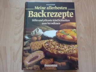 Meine allerbesten Backrezepte. Süße und pikante Köstlichkeiten zum Verwöhnen