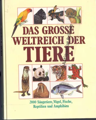 Das grosse Weltreich der Tiere. 2000 Säugetiere Vögel Fische Reptilien und Amphibien auf einen Blick