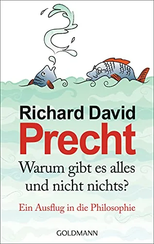 Warum gibt es alles und nicht nichts?: Ein Ausflug in die Philosophie [Gebundene Ausgabe] [2011] Precht Richard David
