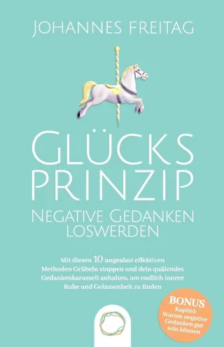 Glücksprinzip: Negative Gedanken loswerden [Taschenbuch] - Johannes Freitag